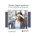 Chronic Fatigue Syndrome: Causes, Diagnosis and Treatment - Hardcover