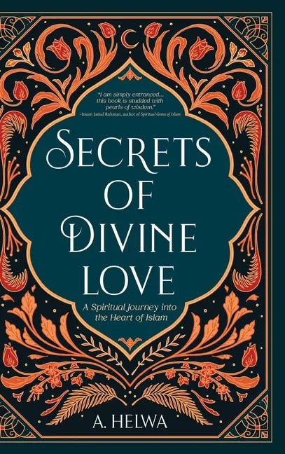 Secrets of Divine Love: A Spiritual Journey into the Heart of Islam - Hardcover