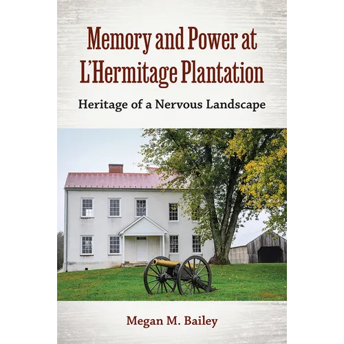 Memory and Power at L'Hermitage Plantation: Heritage of a Nervous Landscape - Hardcover
