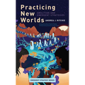 Practicing New Worlds: Abolition and Emergent Strategies - Paperback