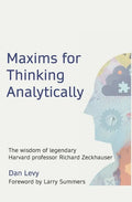 Maxims for Thinking Analytically: The wisdom of legendary Harvard Professor Richard Zeckhauser - Paperback