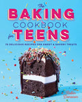 The Baking Cookbook for Teens: 75 Delicious Recipes for Sweet and Savory Treats - Paperback