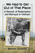 We Had to Get Out of That Place: A Memoir of Redemption and Betrayal in Vietnam - Paperback