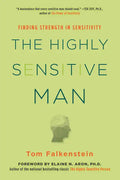 The Highly Sensitive Man: How Mastering Natural Insticts, Ethics, and Empathy Can Enrich Men's Lives and the Lives of Those Who Love Them - Paperback