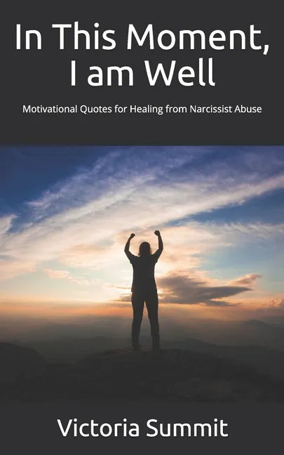 In This Moment, I am Well: Motivational Quotes for Healing from Narcissist Abuse - Paperback