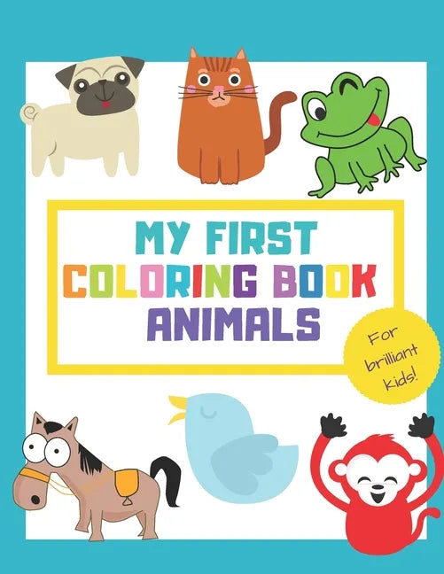 My First Coloring Book Animals: Fun Children's Activity Coloring Books for Toddlers and Kids ages +1 - Simple Pictures to Learn Color and Paint - Idea - Paperback