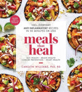 Meals That Heal: 100+ Everyday Anti-Inflammatory Recipes in 30 Minutes or Less: A Cookbook - Paperback