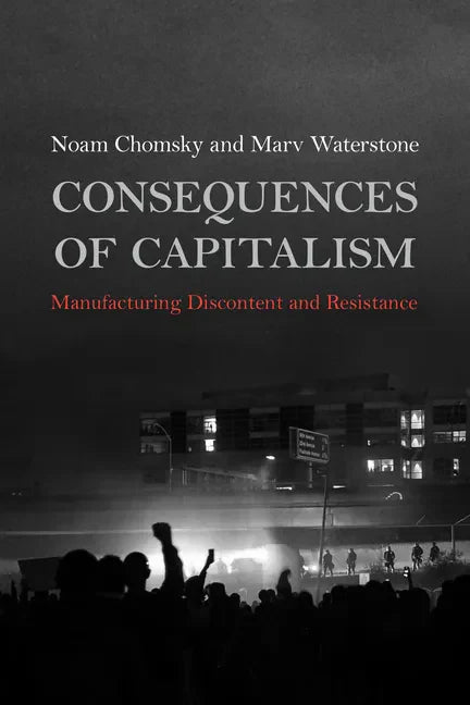 Consequences of Capitalism: Manufacturing Discontent and Resistance - Paperback