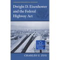 Dwight D. Eisenhower and the Federal Highway Act - Hardcover