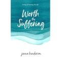 Worth the Suffering: loving & leaving this life - Paperback