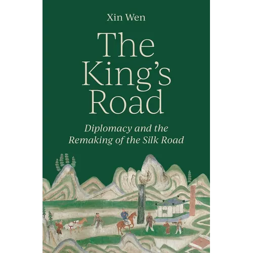 The King's Road: Diplomacy and the Remaking of the Silk Road - Paperback