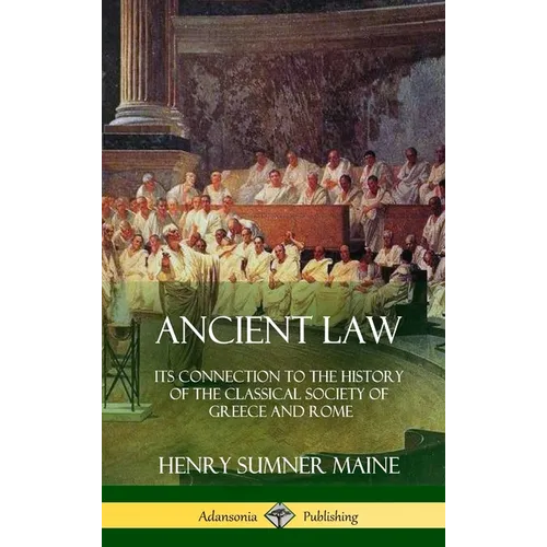 Ancient Law: Its Connection to the History of the Classical Society of Greece and Rome (Hardcover) - Hardcover