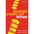 Making Conflict Work: Harnessing the Power of Disagreement - Paperback