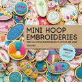Mini Hoop Embroideries: Over 60 Little Masterpieces to Stitch and Wear - Paperback