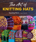 The Art of Knitting Hats: 30 Easy-To-Follow Patterns to Create Your Own Colorwork Masterpieces - Paperback