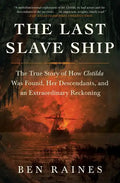 The Last Slave Ship: The True Story of How Clotilda Was Found, Her Descendants, and an Extraordinary Reckoning - Paperback