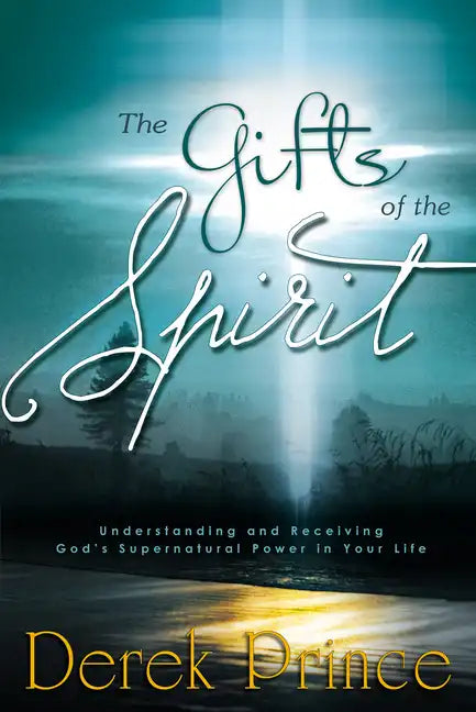 The Gifts of the Spirit: Understanding and Receiving God's Supernatural Power in Your Life - Paperback
