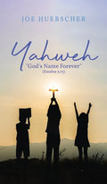 Yahweh: "God's Name Forever" (Exodus 3:15) - Hardcover