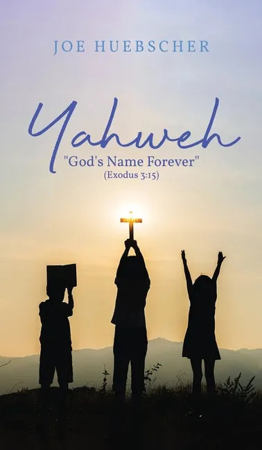 Yahweh: "God's Name Forever" (Exodus 3:15) - Hardcover