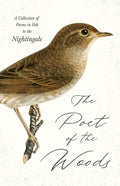 The Poet of the Woods - A Collection of Poems in Ode to the Nightingale - Hardcover