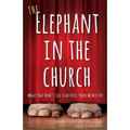 The Elephant in the Church: What You Don't See Can Kill Your Ministry - Paperback