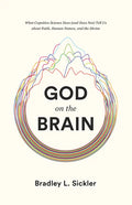 God on the Brain: What Cognitive Science Does (and Does Not) Tell Us about Faith, Human Nature, and the Divine - Paperback