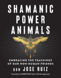 Shamanic Power Animals: Embracing the Teachings of Our Non-Human Friends - Paperback