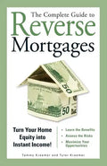The Complete Guide to Reverse Mortgages: Turn Your Home Equity Into Instant Income! - Paperback