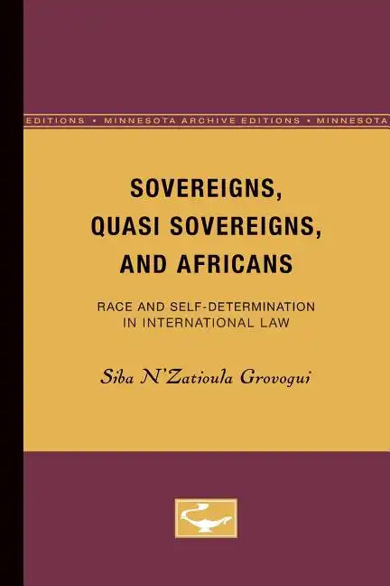 Sovereigns, Quasi Sovereigns, and Africans: Race and Self-Determination in International Law Volume 3 - Paperback