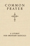 Common Prayer: A Liturgy for Ordinary Radicals - Hardcover