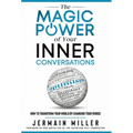The Magic Power of Your Inner Conversations: How To Transform Your World by Changing Your Words - Hardcover