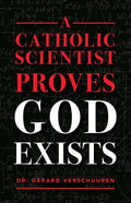 A Catholic Scientist Proves God Exists - Paperback