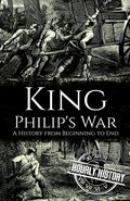 King Philip's War: A History from Beginning to End - Paperback