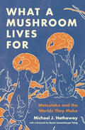 What a Mushroom Lives for: Matsutake and the Worlds They Make - Hardcover