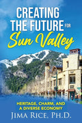 Creating the Future for Sun Valley: Heritage, Charm, and a Diverse Economy - Paperback