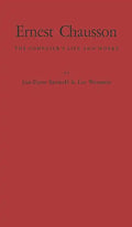 Ernest Chausson: The Composer's Life and Works - Hardcover