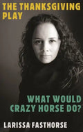 The Thanksgiving Play / What Would Crazy Horse Do? - Paperback