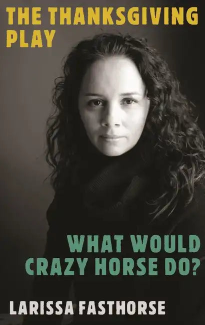 The Thanksgiving Play / What Would Crazy Horse Do? - Paperback