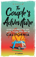 The Couple's Adventure - Over 200 Ideas to See, Hear, Taste, and Try in California: Make Memories That Will Last a Lifetime in the Great and Ever-chan - Paperback