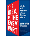 The Idea Is the Easy Part: Myths and Realities of the Startup World - Hardcover