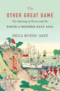 The Other Great Game: The Opening of Korea and the Birth of Modern East Asia - Hardcover