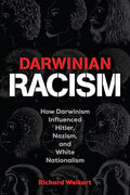 Darwinian Racism: How Darwinism Influenced Hitler, Nazism, and White Nationalism - Paperback