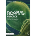 Ecologies of Creative Music Practice: Mattering Music - Paperback