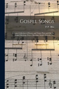 Gospel Songs: a Choice Collection of Hymns and Tunes, New and Old, for Gospel Meetings, Prayer Meetings, Sunday Schools, Etc. - Paperback
