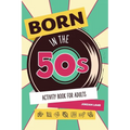Born in the 50s Activity Book for Adults: Mixed Puzzle Book for Adults about Growing Up in the 50s and 60s with Trivia, Sudoku, Word Search, Crossword - Paperback