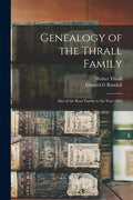 Genealogy of the Thrall Family: Also of the Rose Family to the Year 1862 - Paperback