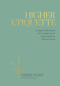 Higher Etiquette: A Guide to the World of Cannabis, from Dispensaries to Dinner Parties - Hardcover