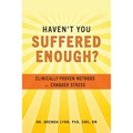 Haven't You Suffered Enough?: Clinically Proven Methods to Conquer Stress - Paperback