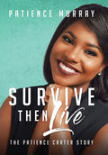 Survive Then Live: The Patience Carter Story - Hardcover
