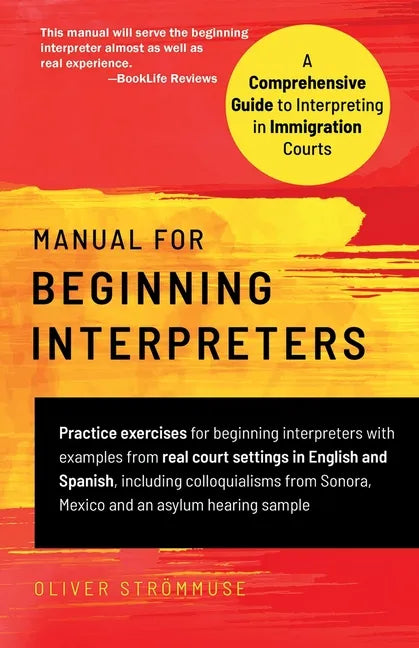 Manual for Beginning Interpreters: A Comprehensive Guide to Interpreting in Immigration Courts - Paperback